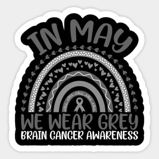 Brain Cancer Awareness In May We Wear Grey Rainbow Sticker